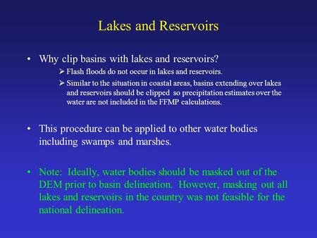 Why clip basins with lakes and reservoirs?  Flash floods do not occur in lakes and reservoirs.  Similar to the situation in coastal areas, basins extending.