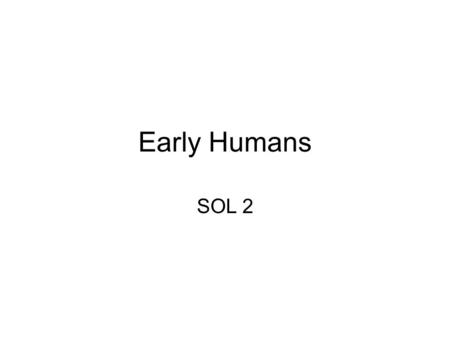 Early Humans SOL 2.