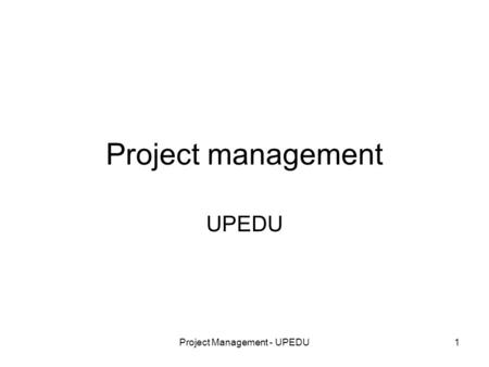 Project Management - UPEDU1 Project management UPEDU.