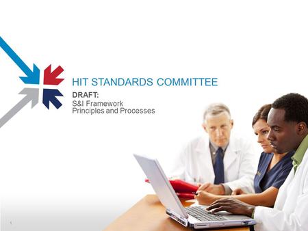 1 HIT STANDARDS COMMITTEE DRAFT: S&I Framework Principles and Processes 1.