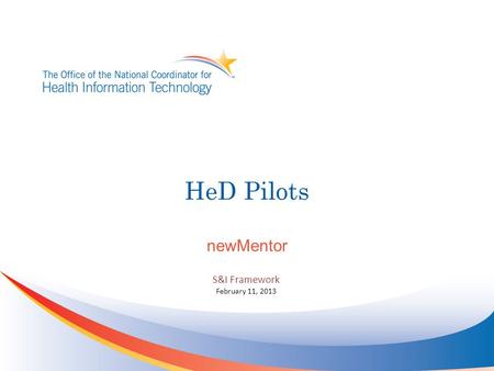 HeD Pilots newMentor S&I Framework February 11, 2013.