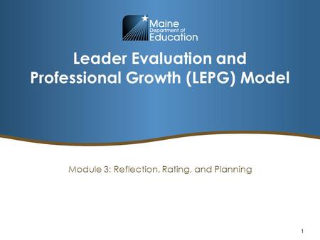 Leader Evaluation and Professional Growth (LEPG) Model Module 3: Reflection, Rating, and Planning 1.