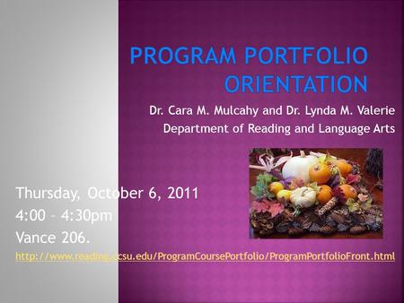 Dr. Cara M. Mulcahy and Dr. Lynda M. Valerie Department of Reading and Language Arts Thursday, October 6, 2011 4:00 – 4:30pm Vance 206.
