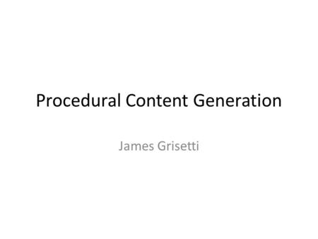 Procedural Content Generation James Grisetti. Overview Introduction Brief History of Procedural Generation Basic Generators Contemporary Generators Future.