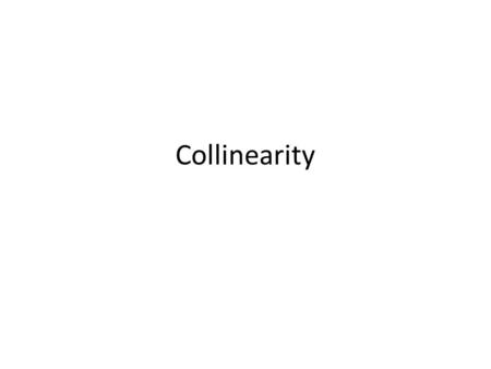 Collinearity. Symptoms of collinearity Collinearity between independent variables – High r 2 High vif of variables in model Variables significant in simple.