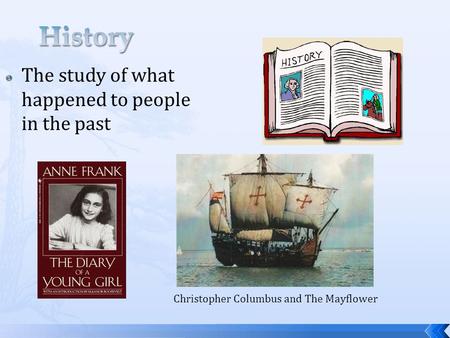  The study of what happened to people in the past Christopher Columbus and The Mayflower.