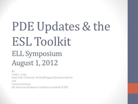 PDE Updates & the ESL Toolkit ELL Symposium August 1, 2012