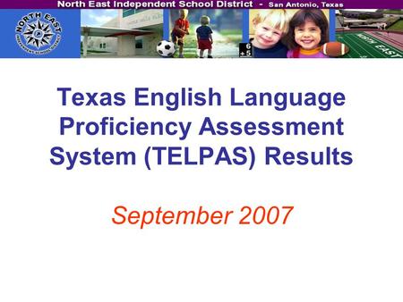 Texas English Language Proficiency Assessment System (TELPAS) Results September 2007.