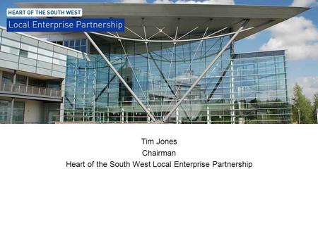 Tim Jones Chairman Heart of the South West Local Enterprise Partnership.