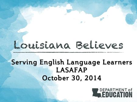 Serving English Language Learners LASAFAP October 30, 2014.