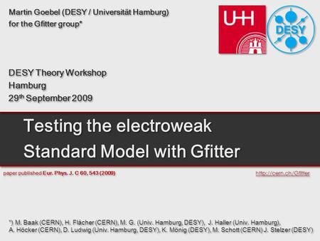 Martin GoebelGlobal Fit of electroweak SM and beyond Martin Goebel (DESY / Universität Hamburg) for the Gfitter group* Martin Goebel (DESY / Universität.