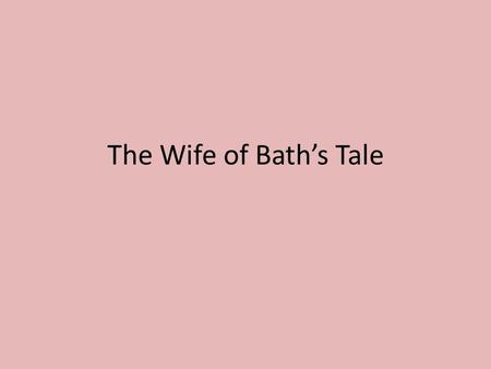 The Wife of Bath’s Tale. Medieval Marriage Many medieval marriages were arranged based on financial gains rather than love. Most women didn’t have a choice.