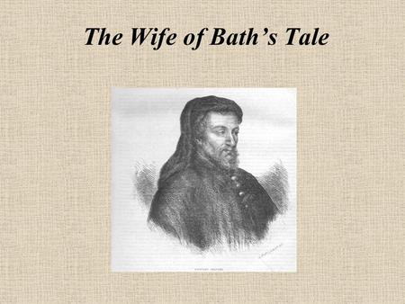 The Wife of Bath’s Tale Romance Plot structure: Hero battles an enemy and ultimately prevails Three Stages of a Romance Dangerous Journey A Test to Determine.