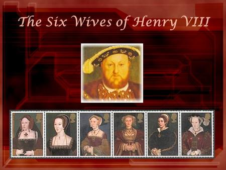 The Six Wives of Henry VIII ANTECEDENTS During the 16th century, the Protestant Reformation played an extraordinary part in European faith, culture,