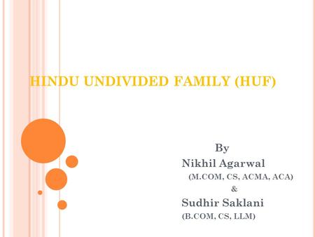 HINDU UNDIVIDED FAMILY (HUF) By Nikhil Agarwal (M.COM, CS, ACMA, ACA) & Sudhir Saklani (B.COM, CS, LLM)