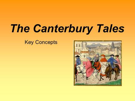 The Canterbury Tales Key Concepts. Author Info Author: Geoffrey Chaucer –Born sometime between 1340-1343 –His family was well off, though not nobility.