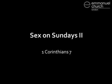 Sex on Sundays II 1 Corinthians 7. 1. Marriage Covenant “Therefore a man shall leave his father and mother and hold fast to his wife, and the two shall.