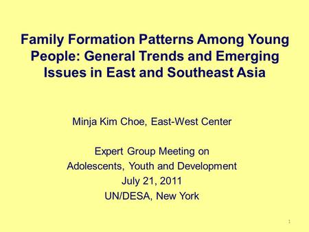 Family Formation Patterns Among Young People: General Trends and Emerging Issues in East and Southeast Asia Minja Kim Choe, East-West Center Expert Group.