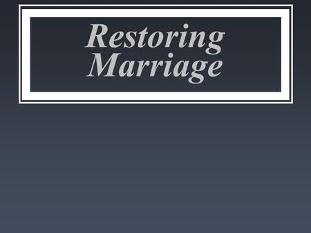 Restoring Marriage. Biblical Marriage for the Spirit- filled Husband and Wife.