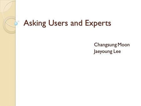 Asking Users and Experts