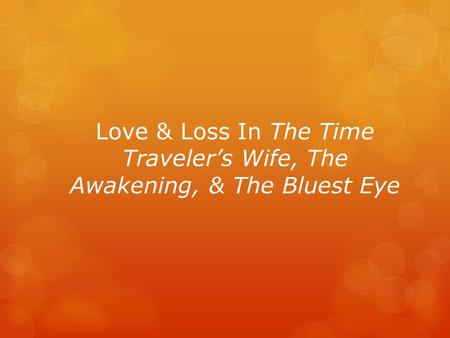 Love & Loss In The Time Traveler’s Wife, The Awakening, & The Bluest Eye.