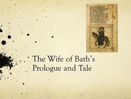 The Wife of Bath’s Prologue and Tale. Background The Middle Ages had, to put it mildly, a woman problem. Women were viewed—legally, morally, and spiritually—as.