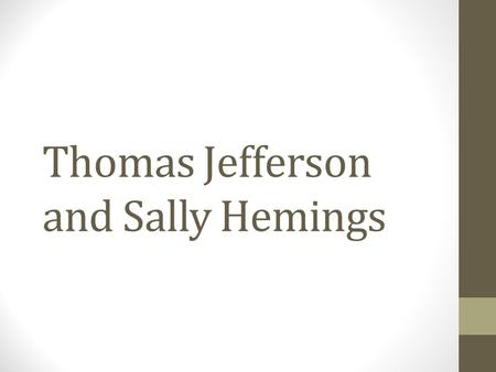 Thomas Jefferson and Sally Hemings. Chronology—the Jefferson-Hemings Relationship (adapted from Annette Gordon-Reed, The Hemingses of Monticello. New.