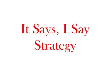 It Says, I Say Strategy. QuestionIt SaysI SayAnd So.