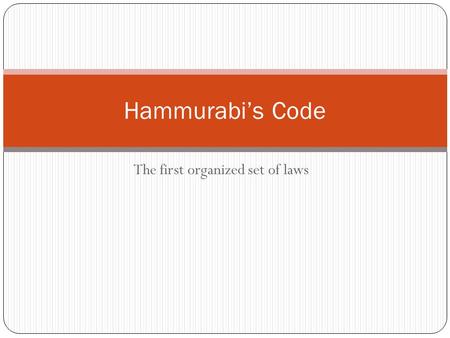 The first organized set of laws Hammurabi’s Code.
