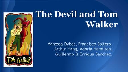 Vanessa Dybes, Francisco Soltero, Arthur Yang, Adoria Hamilton, Guillermo & Enrique Sanchez. The Devil and Tom Walker.