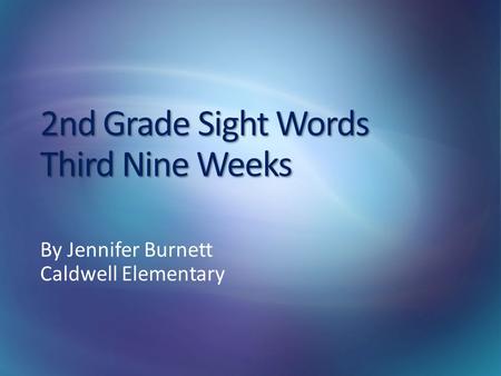 2nd Grade Sight Words Third Nine Weeks By Jennifer Burnett Caldwell Elementary.
