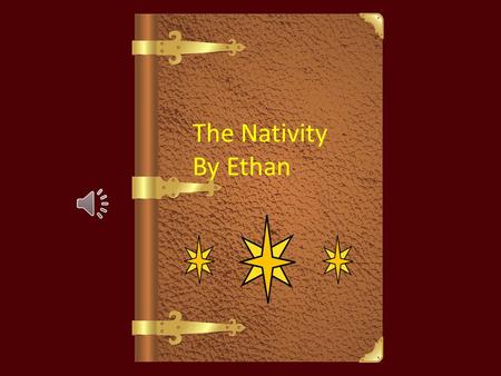 The Nativity By Ethan The Nativity By Ethan Long ago an Angel visited a man called Joseph and the angel said, “Do not fear to take Mary as your wife,