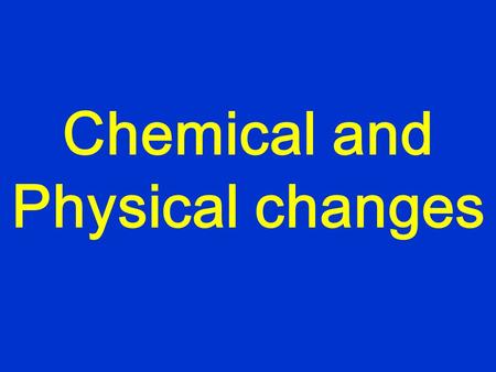 Chemical and Physical changes. Physical Change melting/freezing (changing state) breaking cutting squeezing mixing dissolving.