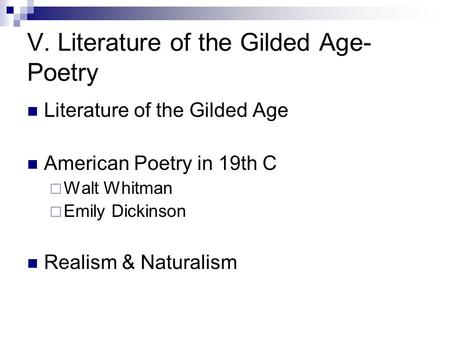 V. Literature of the Gilded Age- Poetry Literature of the Gilded Age American Poetry in 19th C  Walt Whitman  Emily Dickinson Realism & Naturalism.