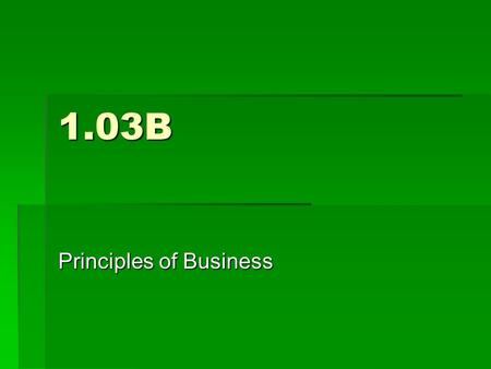 1.03B Principles of Business. Essential Question  Which is the appropriate entry mode for businesses to enter the global marketplace?