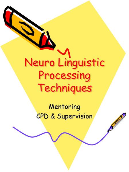 Neuro Linguistic Processing Techniques Mentoring CPD & Supervision.
