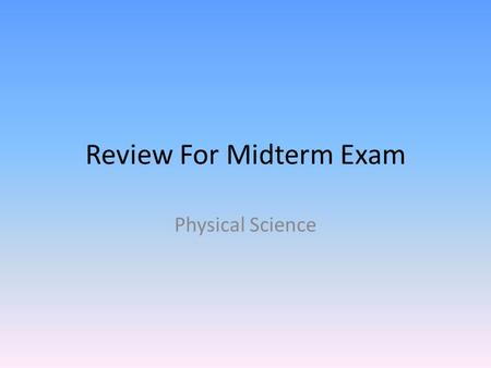 Review For Midterm Exam Physical Science. Set up the a graph for the following experiment. For this, the time (sec) is the independent variable, and the.