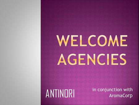 In conjunction with AromaCo rp ANTINORI.  Assign roles officially  Draw straws for product  Brainstorming before meeting with client  Agency name.