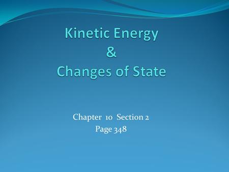Chapter 10 Section 2 Page 348. Temperature & Kinetic Energy The energy of moving objects is Kinetic Energy The temperature of a material is a measure.