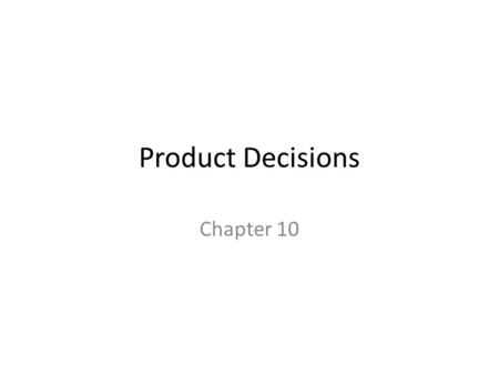 Product Decisions Chapter 10.