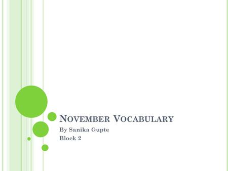 N OVEMBER V OCABULARY By Sanika Gupte Block 2. A DVERSARY Part of Speech- Noun Synonym- Enemy Antonym- Ally Definition- an opponent or enemy Sentence-