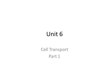 Unit 6 Cell Transport Part 1.