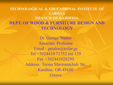 TECHNOLOGICAL & EDUCATIONAL INSTITUTE OF LARISSA BRANCH OF KARDITSA DEPT. OF WOOD & FURNITURE DESIGN AND TECHNOLOGY Dr. George Ntalos Associate Professor.