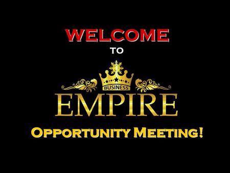 WELCOME TO Opportunity Meeting!. THE COMPANY EMPOWERING INDIVIDUALS AS RISING ENTREPRENEUR www.businessempire.com.ph.