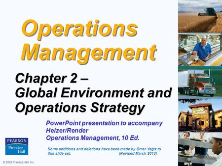 © 2008 Prentice Hall, Inc.2 – 1 Operations Management Chapter 2 – Global Environment and Operations Strategy PowerPoint presentation to accompany Heizer/Render.