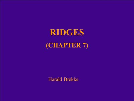 RIDGES (CHAPTER 7) Harald Brekke. Categories of ridges in article 76 Oceanic ridges of the deep ocean floor (paragr. 3) – excluded from the continental.
