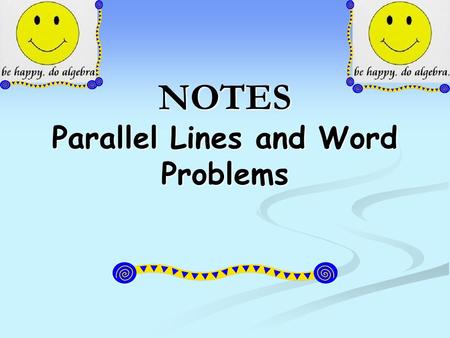 NOTES Parallel Lines and Word Problems. Parallel Lines Lines that never Lines that never intersect intersect We can tell two lines We can tell two lines.