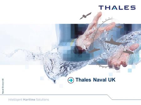 Naval Division 08 Thales Naval UK. 2 Naval Division – 08 NAVAL INDUSTRIAL FOOTPRINT France UK Netherlands Germany Australia JV Samsung Thales (STC) South.