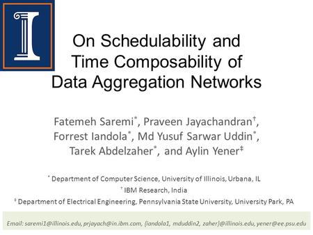 On Schedulability and Time Composability of Data Aggregation Networks Fatemeh Saremi *, Praveen Jayachandran †, Forrest Iandola *, Md Yusuf Sarwar Uddin.