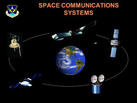 SPACE COMMUNICATIONS SYSTEMS. OVERVIEW OBJECTIVES BASIC PRINCIPLES MILITARY SATELLITE COMMUNICATIONS COMMERCIAL SATELLITE COMMUNICATIONS WARFIGHTER APPLICATIONS.